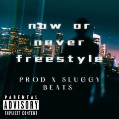 Now Or Never Freestyle (Prod. Sluggy Beats)