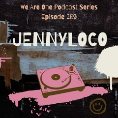 We Are One Podcast Episode 209 - Jennyloco