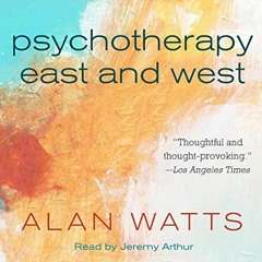 Read [KINDLE PDF EBOOK EPUB] Psychotherapy East and West by  Alan Watts,Jeremy Arthur