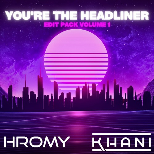 Stream You're The Headliner Vol 1 Khani & Hromy Future House edit pack (FULL MIX) by khani