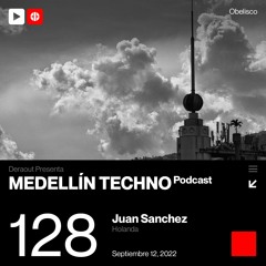 MTP 128 - Medellin Techno Podcast Episodio 128 - Juan Sanchez