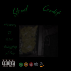 STREET CREDIT- NFKmoney-JG Deet-JayyBoyy-6WayTay