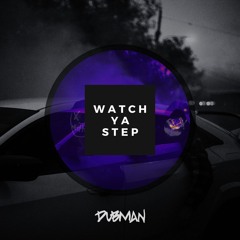 WATCH YA STEP