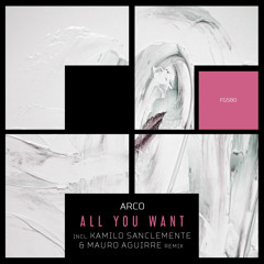 Arco - All You Want (Kamilo Sanclemente & Mauro Aguirre Remix)