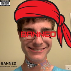 BANNED (Feat. Jarhead & WorldOfatShirts)