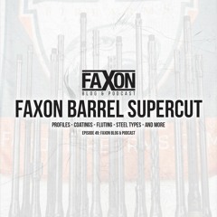 Faxon Barrel Supercut | Episode 49: Faxon Blog & Podcast