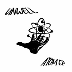 Unwell - Atom EP