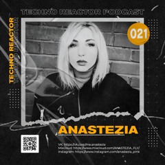 Techno Reactor Podcast #021 - Anastezia