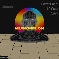 MuskMelon - Catch Me If You Can [free download]