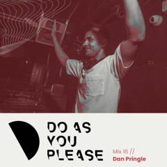 Do As You Please Mix #16 // Dan Pringle