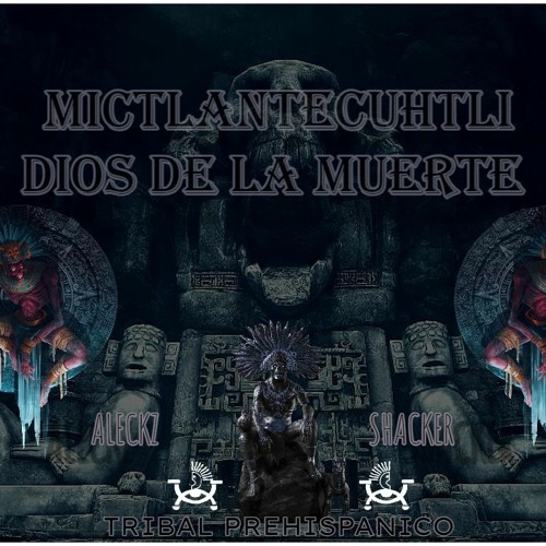 ALECKZ SHACKER - MICTLANTECUHTLI (TRIBALPREHISPANICO)