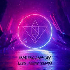Anything Anymore (VINAY - REMIX) - LZRD