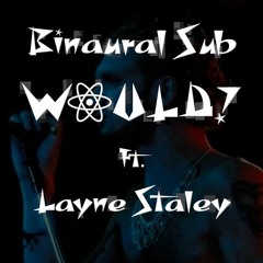 Binaural Sub - Would? Alice In Chains/Layne Staley Electro mix