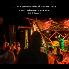 CJ Art pres. Mental Traveler LIVE @ Uroczysko Festival 2023 (Chill Stage) [13-08-2023]