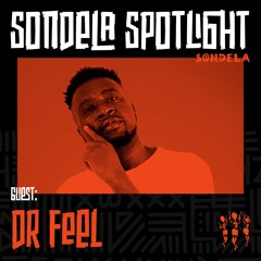 Sondela Spotlight 021 - Dr Feel