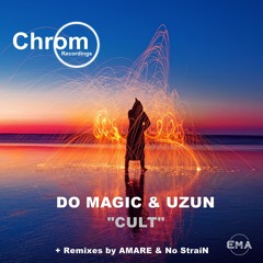 EMA Premiere: Uzun, Do Magic -  Cult (AMARE Remix)[Chrom]