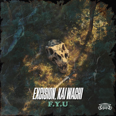 EXCISION, KAI WACHI - F.Y.U. (JAAG FLIP)