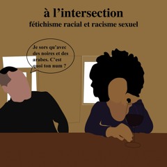 Saison 1 - #6 : Fétichisme racial et racisme sexuel