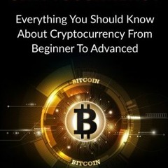 Read online Cryptocurrency: Everything You Should Know About Cryptocurrency From Beginner To Advance