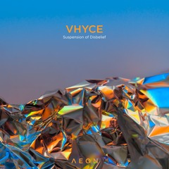Vhyce - Suspension of Disbelief [AEON061]