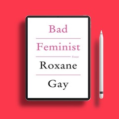 Bad Feminist by Roxane Gay. On the House [PDF]