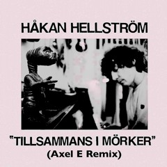 Håkan Hellström - Tillsammans I Mörker (Axel E Remix)