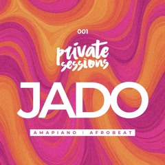 Private Sessions 001 x Monalisa - Afroparty x Jado