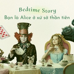 Tập 23 - [Bedtime Story] - Bạn Là Alice Ở Xứ Sở Thần Tiên