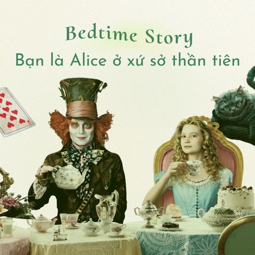 Tập 23 - [Bedtime Story] - Bạn Là Alice Ở Xứ Sở Thần Tiên