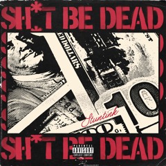 Stuntink - SHIT BE DEAD