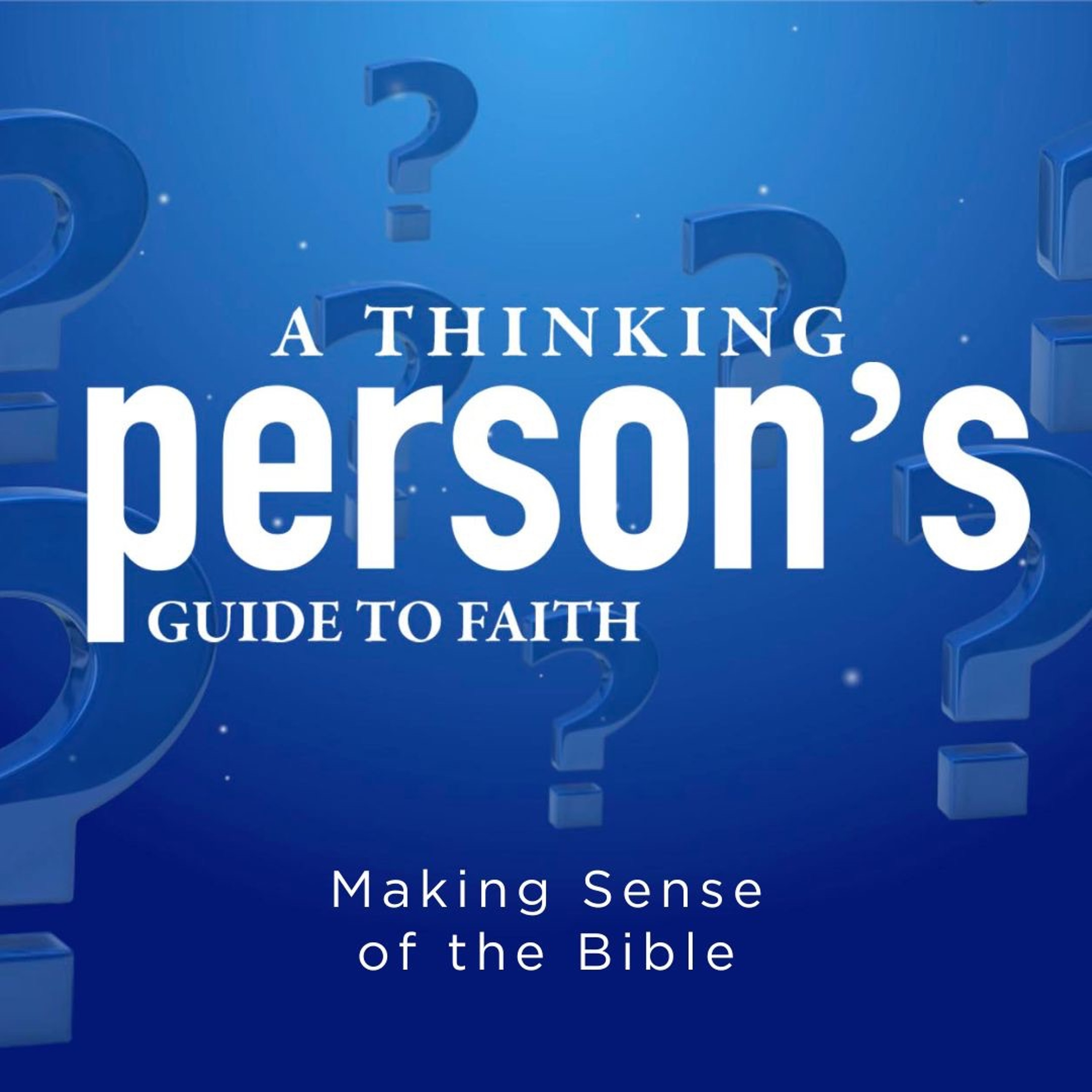 A Thinking Person's Guide to Faith | Making Sense of the Bible episode artwork