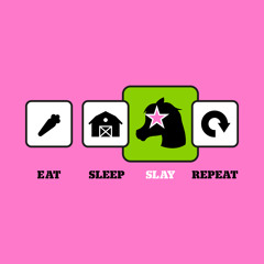 eat, sleep, slay,