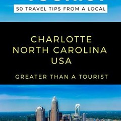 ✔️ [PDF] Download Greater Than a Tourist- Charlotte North Carolina USA: 50 Travel Tips from a Lo