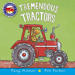 [Get] EBOOK 📭 Tremendous Tractors (Amazing Machines) by  Tony Mitton &  Ant Parker E