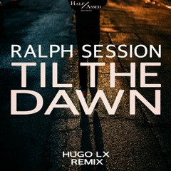 HSM PREMIERE | Ralph Session - Til' The Dawn [Half Assed ]