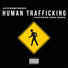 “HUMAN TRAFFICKING” (feat. Neno Banks)
