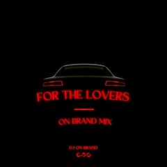 FOR THE LOVERS (On Brand Mix)