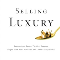 [Read] EBOOK 💜 Selling Luxury: Connect with Affluent Customers, Create Unique Experi