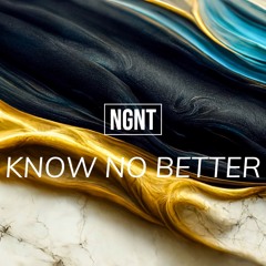 NGNT - Know No Better