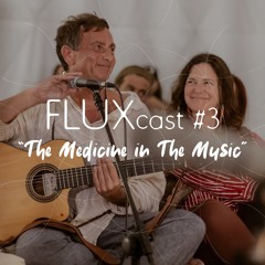 FLUXcast #3 "The Medicine in The Music"