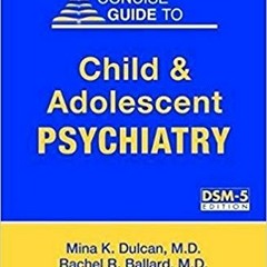 Open PDF Concise Guide to Child and Adolescent Psychiatry (Concise Guides) by  Mina K. Dulcan,Rachel