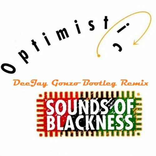 Sounds Of Blackness - Optimistic (DeeJay Gonzo Bootleg Remix)