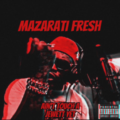 Mazarati Fresh - Aint Touch A Jewett Yet (Freestyle)