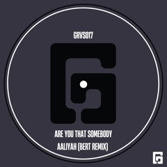GRVS017 - Are You That Somebody - Aaliyah - (Bert Remix)