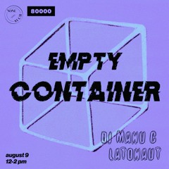 Empty Container #11 w/ DJ Manu C & Latonaut - 9 August 2021