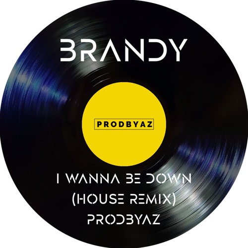 Stream BRANDY - I Wanna Be Down (House Remix) by PRODBYAZ | Listen