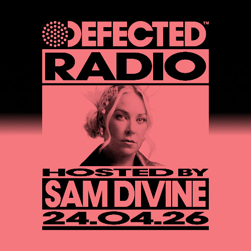 Stream Defected Radio Show Hosted by Sam Divine 24.04.26 by