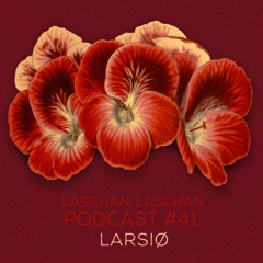 Laschan Laschan Podcast #41 (Larsiø)