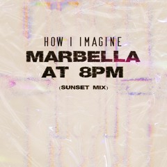 Marbella at 8PM (Sunset Mix) - How I imagine it