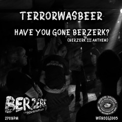 Terrorwasbeer - Have You Gone Berzerk? (Berzerk III Anthem)